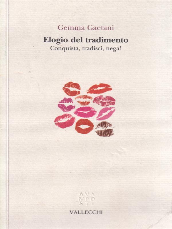 Elogio del tradimento. Conquista, tradisci, nega!