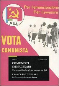 Comunisti immaginari. Tutto quello che c'è da sapere sul PCI - Francesco Cundari - 2
