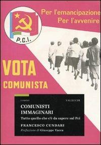 Comunisti immaginari. Tutto quello che c'è da sapere sul PCI - Francesco Cundari - copertina