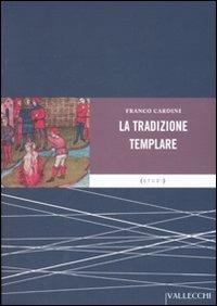 La tradizione templare. Miti, segreti, misteri - Franco Cardini - copertina
