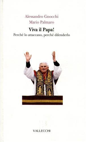 Viva il papa! Perché lo attaccano, perché difenderlo - Alessandro Gnocchi,Mario Palmaro - copertina