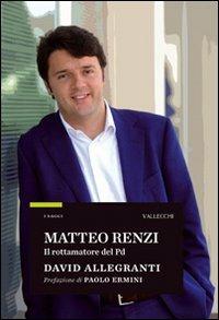 Matteo Renzi. Il rottamatore del PD - David Allegranti - copertina