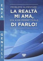 Problema alimentare: la realtà mi ama, sta a me permetterle di farlo!