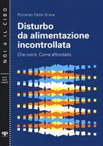 Disturbo da alimentazione incontrollata. Che cos'è. Come affrontarlo