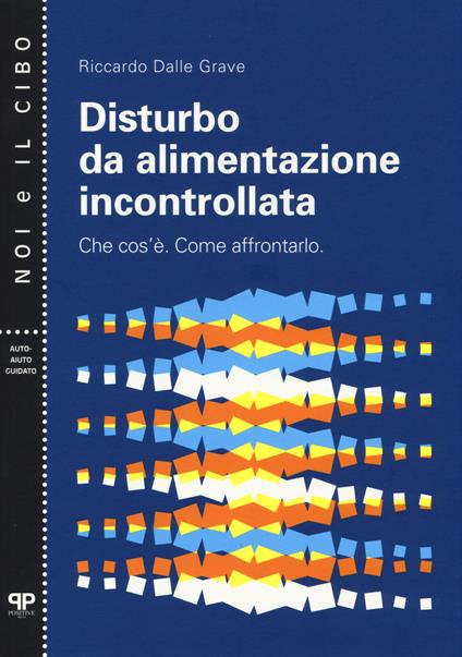 Disturbo da alimentazione incontrollata. Che cos'è. Come affrontarlo - Riccardo Dalle Grave - copertina