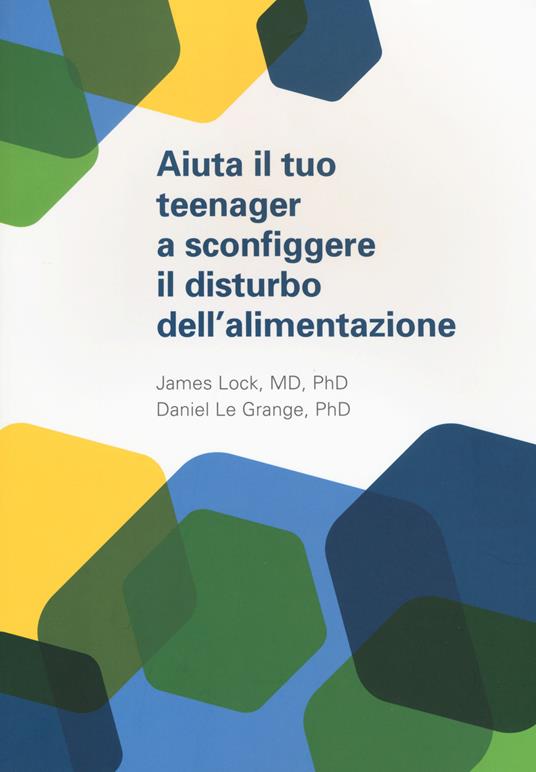 Aiuta il tuo teenager a sconfiggere il distrurbo dell'alimentazione - James Lock,Daniel Le Grange - copertina