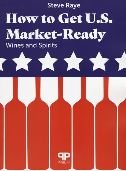How to get U.S. Market-ready: wines and spirits - Steve Raye - copertina