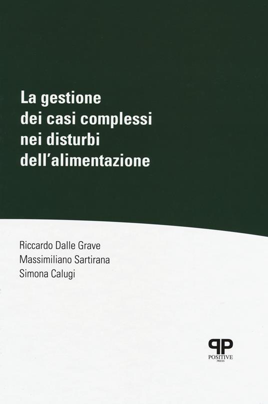 La gestione dei casi complessi nei disturbi dell'alimentazione - Riccardo Dalle Grave,Massimiliano Sartirana,Simona Calugi - copertina