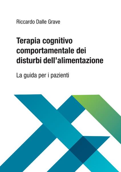 Terapia cognitivo comportamentale dei disturbi dell'alimentazione. La guida per i pazienti - Riccardo Dalle Grave - copertina