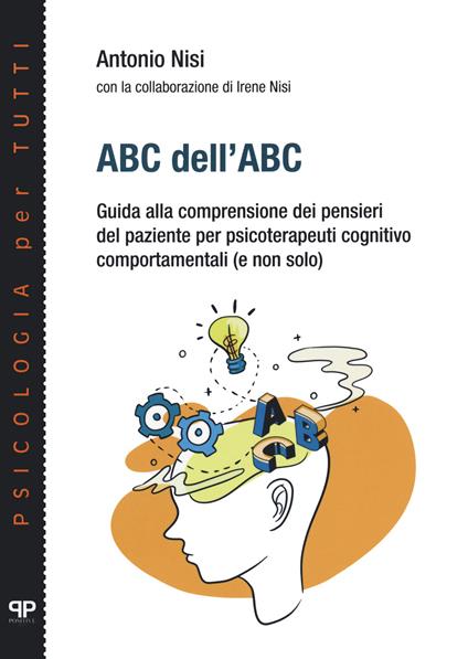 ABC dell'ABC. Guida alla comprensione dei pensieri del paziente per psicoterapeuti cognitivo comportamentali (e non solo) - Antonio Nisi - copertina