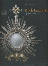 Il sole eucaristico. Ostensori d'argento nella diocesi di Lucera-Troia - Giovanni Boraccesi - copertina