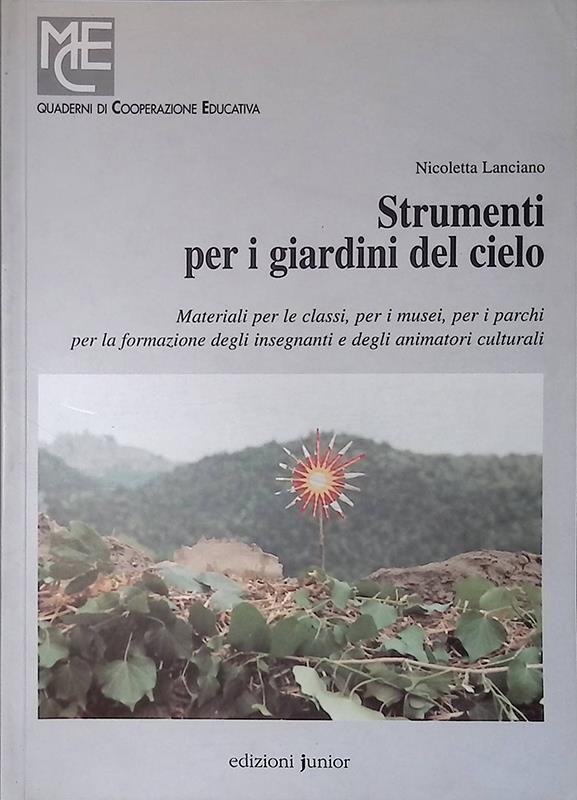Strumenti per i giardini del cielo. Materiali per le classi, per i musei, per i parchi, per la formazione degli insegnanti e degli animatori culturali