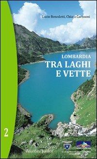 Lombardia. Tra laghi e vette. Vol. 2 - Lucio Benedetti,Chiara Carissoni - copertina