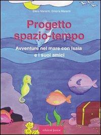 Progetto spazio-tempo. Avventure nel mare con Isaia e i suoi amici. Con CD-ROM - Elena Manenti,Simona Manenti - copertina