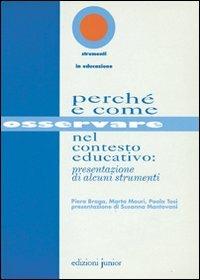 Perché e come osservare nel contesto educativo: presentazione di alcuni strumenti - Piera Braga,Marta Mauri,Paola Tosi - copertina