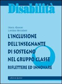 L'inclusione dell'insegnante di sostegno nel gruppo classe. Riflettere ed innovare - Ottavia Albanese,Loredana Mercadante - copertina