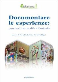 Documentare le esperienze. Percorsi tra realtà e fantasia - M. Pia Babini,Marianna Magni - copertina