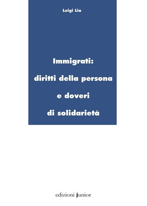 Immigrati. Diritti della persona e doveri di solidarietà - Luigi Lia - copertina