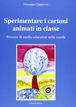 Sperimentare i cartoni animati in classe. Percorsi di media education nella scuola. Con CD-ROM