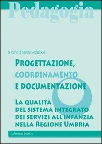 Progettazione, coordinamento e documentazione. La qualità del sistema integrato dei servizi all'infanzia nella Regione Umbria - copertina