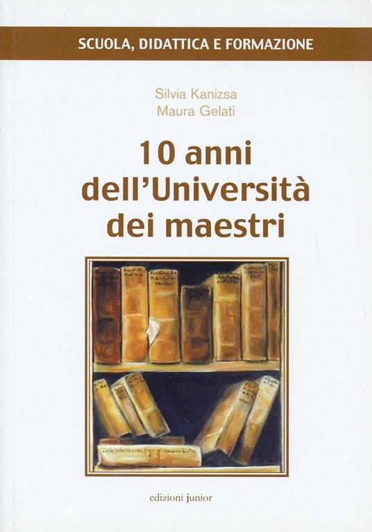 10 anni dell'Università dei maestri - Silvia Kanizsa,Maura Gelati - copertina