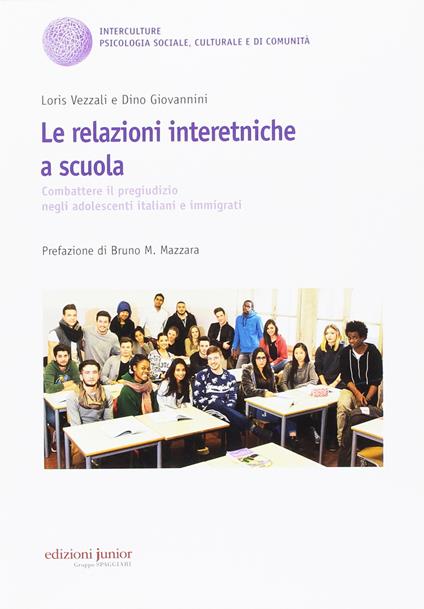 Le relazioni interetniche a scuola. Combattere il pregiudizio negli adolescenti italiani e immigrati - Loris Vezzali,Dino Giovannini - copertina