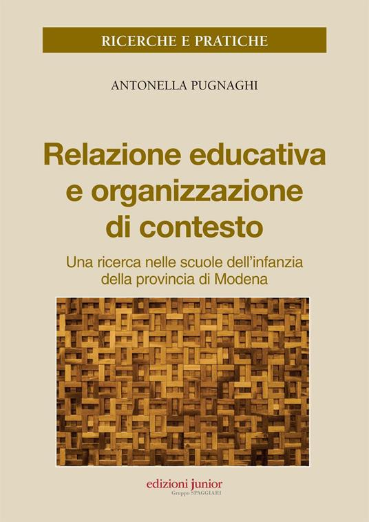 Relazione educativa e organizzazione di contesto. Una ricerca nella scuola dell'infanzia della provincia di Modena - Antonella Pugnaghi - copertina