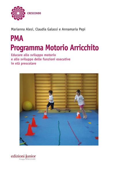 PMA Programma Motorio Arricchito. Educare allo sviluppo motorio e allo sviluppo delle funzioni esecutive in età prescolare - Marianna Alesi,Claudia Galassi,Annamaria Pepi - copertina