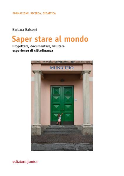 Saper stare al mondo. Progettare, documentare, valutare esperienze di cittadinanza - Barbara Balconi - copertina