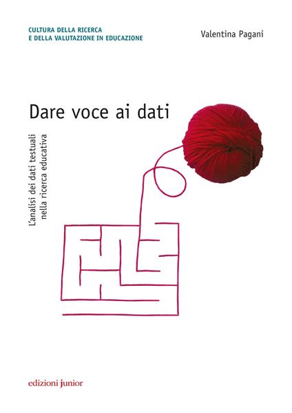 Dare voce ai dati. L'analisi dei dati testuali nella ricerca educativa - Valentina Pagani - copertina