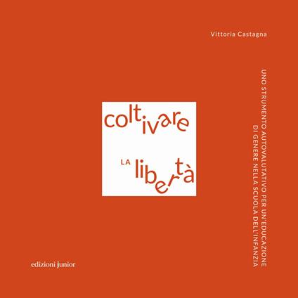 Coltivare la libertà. Uno strumento autovalutativo per un'educazione di genere nella scuola dell'infanzia - Vittoria Castagna - copertina