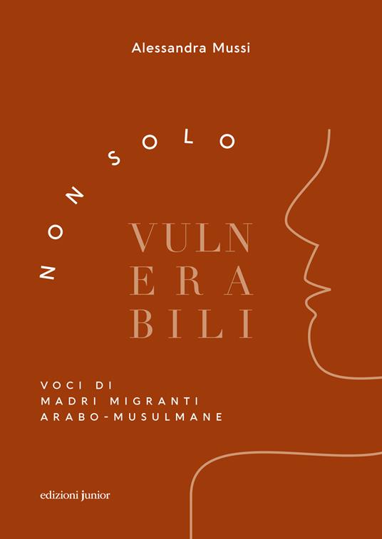 Non solo vulnerabili. Voci di madri migranti arabo-musulmane - Alessandra Mussi - copertina