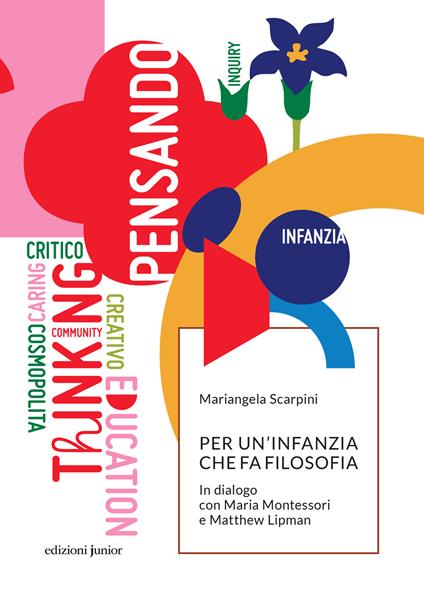 Per un'infanzia che fa filosofia. In dialogo con Maria Montessori e Matthew Lipman - Mariangela Scarpini - copertina