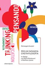 Per un'infanzia che fa filosofia. In dialogo con Maria Montessori e Matthew Lipman