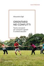 Orientarsi nei conflitti. Teorie e strumenti per conoscerli e gestirli in contesti educativi