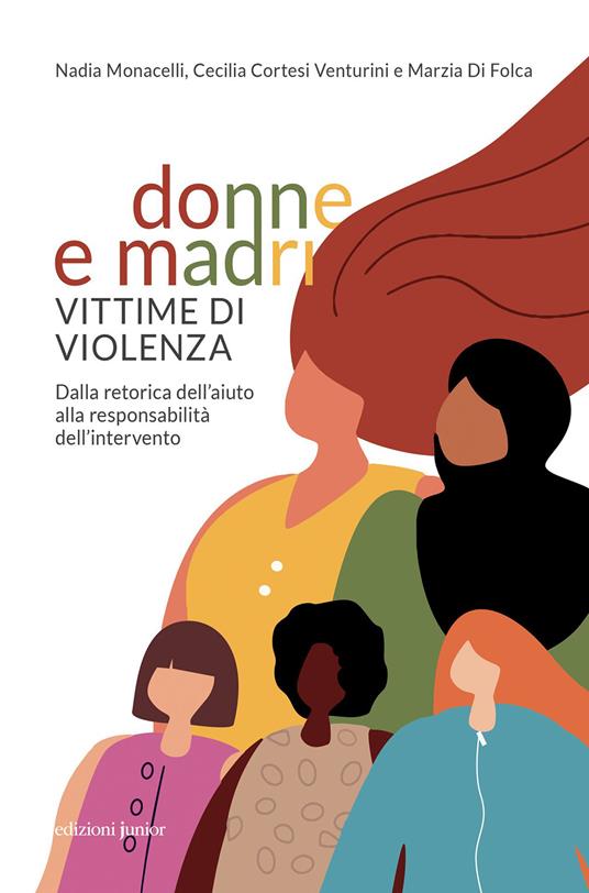 Donne e madri vittime di violenza. Dalla retorica dell'aiuto alla responsabilità dell'intervento - Cecilia Cortesi Venturini,Marzia Di Folca,Nadia Monacelli - ebook
