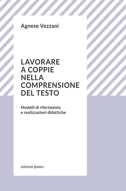 Lavorare a coppie nella comprensione del testo. Modelli di riferimento e realizzazioni didattiche - Agnese Vezzani - ebook