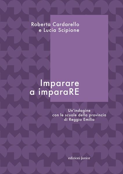 Imparare a imparaRE. Un'indagine con le scuole della provincia di Reggio Emilia - Roberta Cardarello,Lucia Scipione - ebook