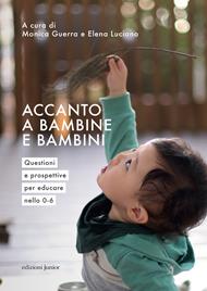 Accanto a bambine e bambini. Questioni e prospettive per educare nello 0 a 6