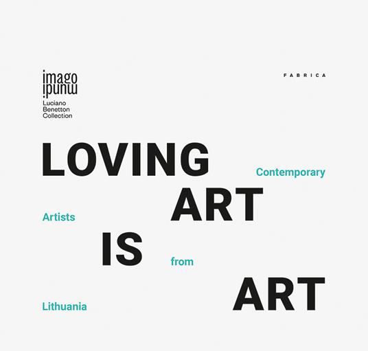 Loving art is art. Contemporary artists from Lithuania. Ediz. inglese, italiana e lituana - copertina