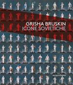 Grisha Bruskin. Icone sovietiche. Catalogo della mostra (Vicenza, 18 ottobre 2017-15 aprile 2018)