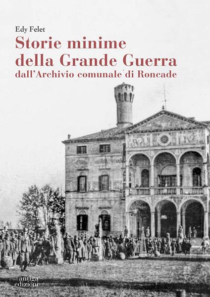 Storie minime della Grande Guerra dall'Archivio comunale di Roncade - Edy Felet - copertina