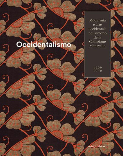 Occidentalismo. Modernità e arte occidentale nei kimono della Collezione Manavello 1900-1950. Catalogo della mostra (Gorizia, 21 novembre 2018-17 marzo 2019). Ediz. illustrata - copertina