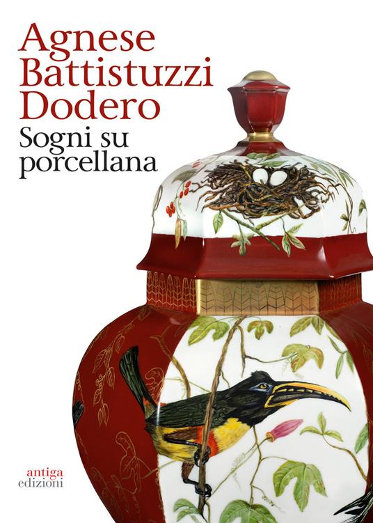 Agnese Battistuzzi Dodero. Sogni su porcellana. Catalogo della mostra (Padova, 14 febbraio-24 marzo 2019). Ediz. illustrata - copertina