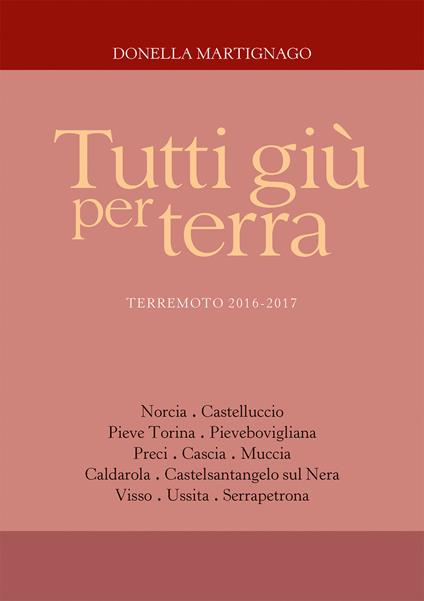 Tutti giù per terra. Terremoto 2016-2017 - Donella Martignago - copertina