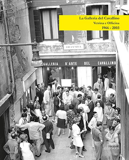 La Galleria del Cavallino. Vetrina e officina. 1966-2003. Catalogo della mostra (Torre di Mosto, 6 ottobre 2019-12 febbraio 2020). Ediz. illustrata - copertina