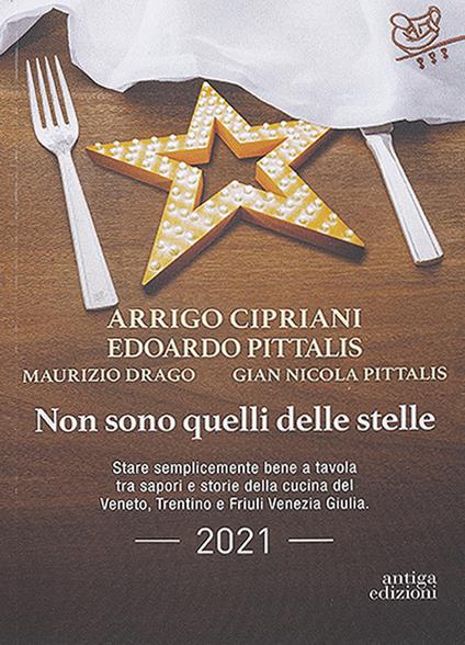 Non sono quelli delle stelle. Stare semplicemente bene a tavola tra sapori e storie della cucina del Veneto, Trentino e Friuli Venezia Giulia - Arrigo Cipriani,Edoardo Pittalis - copertina