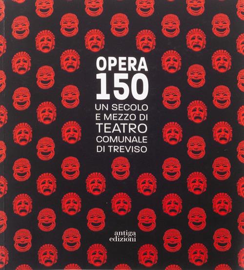 Opera 150. Un secolo e mezzo di teatro comunale di Treviso - copertina