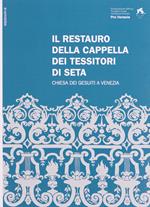 Il restauro della Cappella dei Tessitori di Seta. Chiesa dei Gesuiti a Venezia. Ediz. italiana e inglese