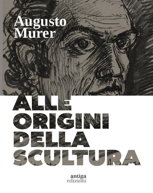 Augusto Murer. Alle origini della scultura. Ediz. a colori - Dino Marangon - copertina